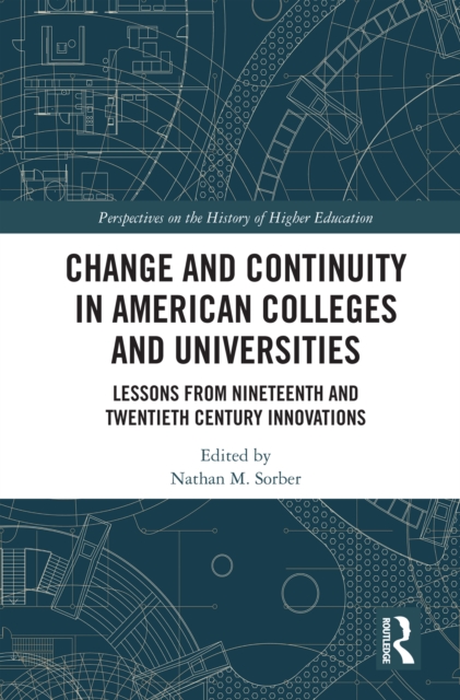 Change and Continuity in American Colleges and Universities : Lessons from Nineteenth and Twentieth Century Innovations, PDF eBook