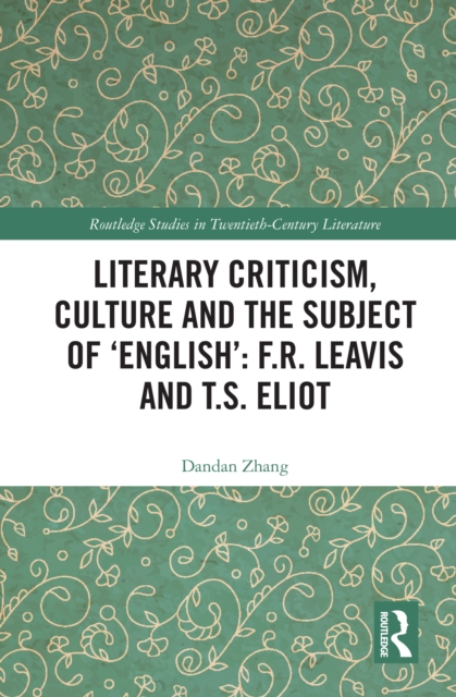 Literary Criticism, Culture and the Subject of 'English': F.R. Leavis and T.S. Eliot, EPUB eBook