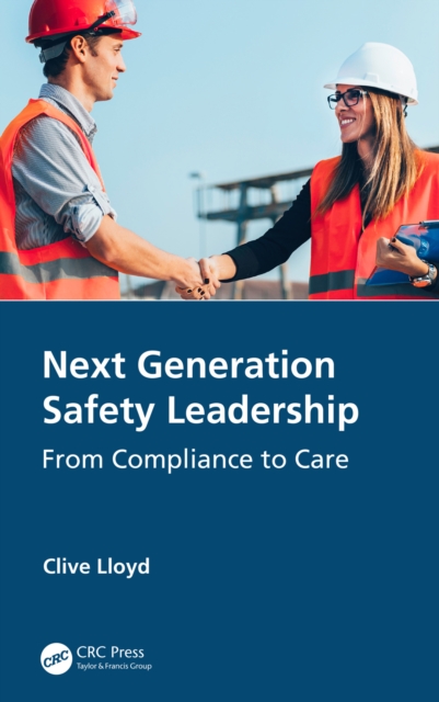 Next Generation Safety Leadership : From Compliance to Care, PDF eBook