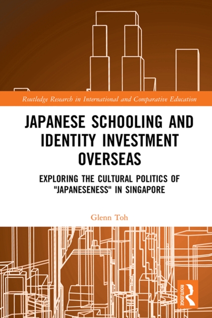 Japanese Schooling and Identity Investment Overseas : Exploring the Cultural Politics of "Japaneseness" in Singapore, PDF eBook