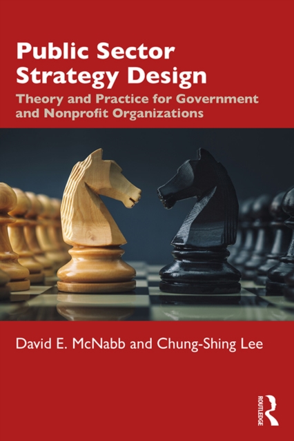 Public Sector Strategy Design : Theory and Practice for Government and Nonprofit Organizations, PDF eBook