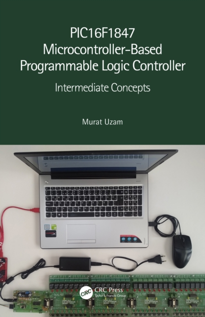 PIC16F1847 Microcontroller-Based Programmable Logic Controller : Intermediate Concepts, PDF eBook