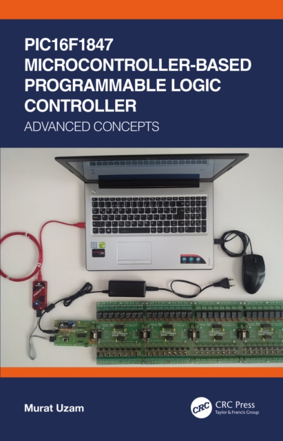 PIC16F1847 Microcontroller-Based Programmable Logic Controller : Advanced Concepts, PDF eBook