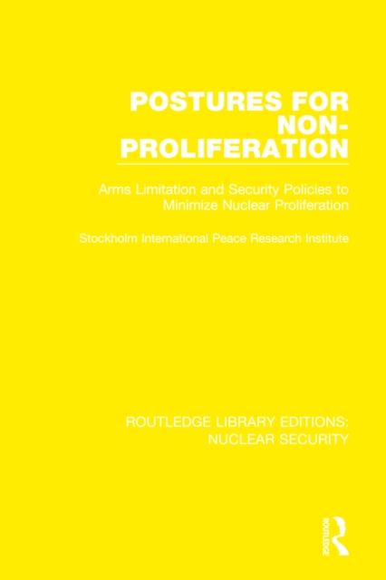Postures for Non-Proliferation : Arms Limitation and Security Policies to Minimize Nuclear Proliferation, PDF eBook