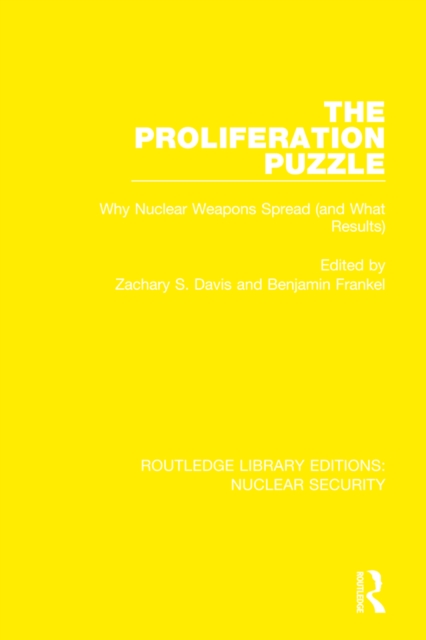 The Proliferation Puzzle : Why Nuclear Weapons Spread (and What Results), PDF eBook