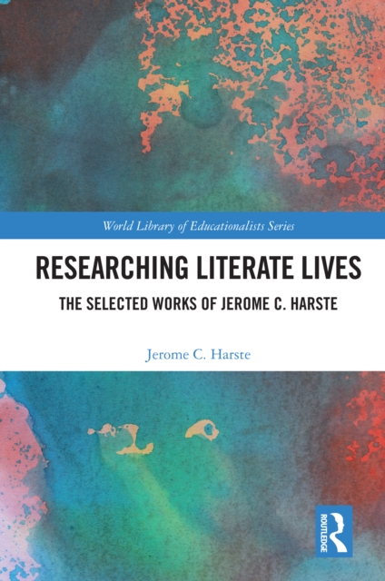 Researching Literate Lives : The Selected Works of Jerome C. Harste, EPUB eBook