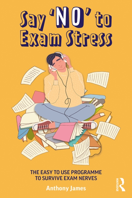 Say 'No' to Exam Stress : The Easy to Use Programme to Survive Exam Nerves, PDF eBook