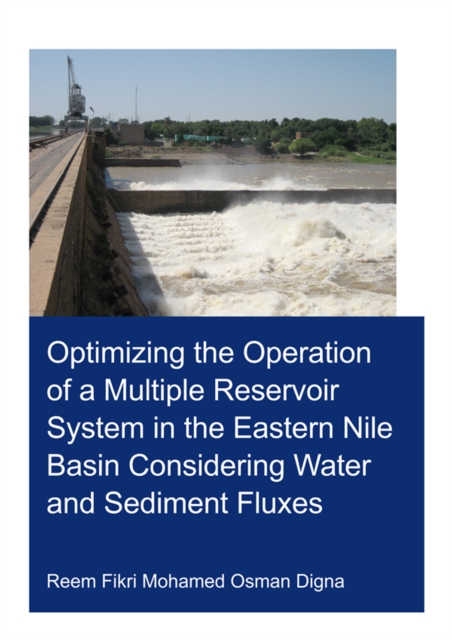 Optimizing the Operation of a Multiple Reservoir System in the Eastern Nile Basin Considering Water and Sediment Fluxes, EPUB eBook