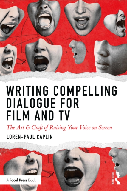Writing Compelling Dialogue for Film and TV : The Art & Craft of Raising Your Voice on Screen, EPUB eBook
