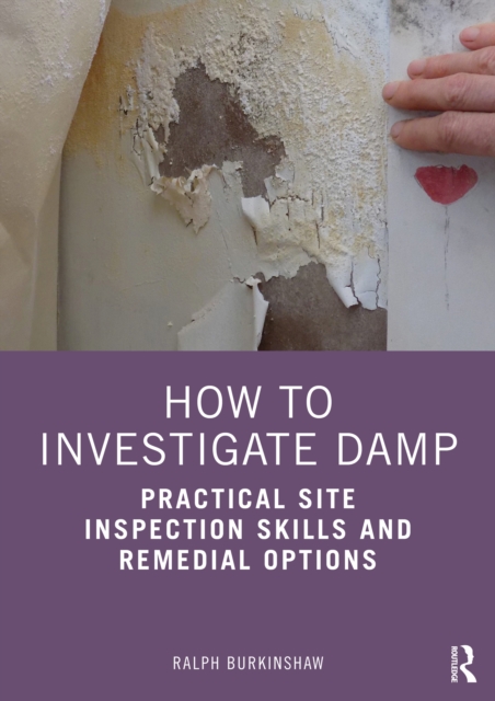 How to Investigate Damp : Practical Site Inspection Skills and Remedial Options, EPUB eBook