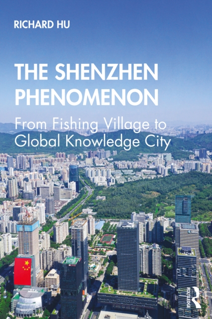 The Shenzhen Phenomenon : From Fishing Village to Global Knowledge City, PDF eBook