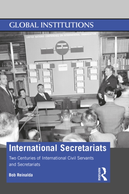 International Secretariats : Two Centuries of International Civil Servants and Secretariats, EPUB eBook