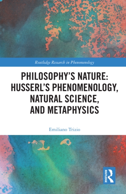 Philosophy's Nature: Husserl's Phenomenology, Natural Science, and Metaphysics, EPUB eBook