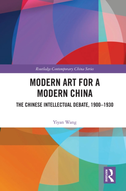 Modern Art for a Modern China : The Chinese Intellectual Debate, 1900-1930, EPUB eBook