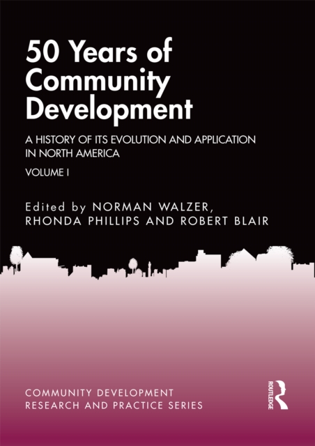 50 Years of Community Development Vol I : A History of its Evolution and Application in North America, PDF eBook