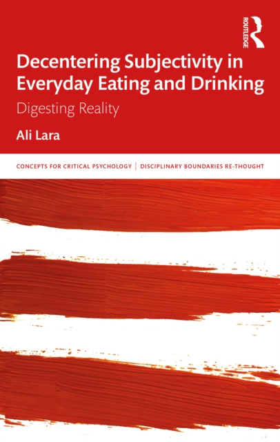 Decentering Subjectivity in Everyday Eating and Drinking : Digesting Reality, PDF eBook