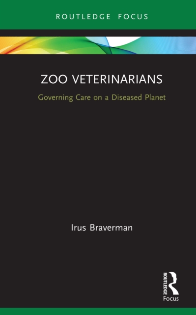 Zoo Veterinarians : Governing Care on a Diseased Planet, PDF eBook