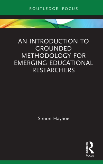 An Introduction to Grounded Methodology for Emerging Educational Researchers, EPUB eBook