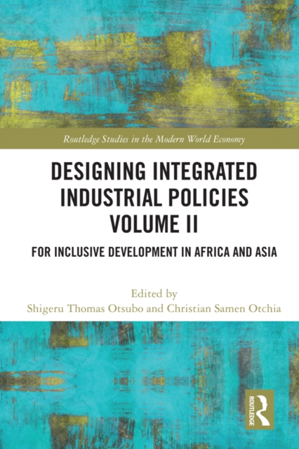 Designing Integrated Industrial Policies Volume II : For Inclusive Development in Africa and Asia, PDF eBook