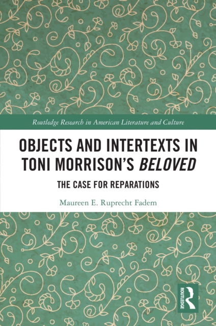 Objects and Intertexts in Toni Morrison’s "Beloved" : The Case for Reparations, PDF eBook
