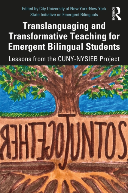 Translanguaging and Transformative Teaching for Emergent Bilingual Students : Lessons from the CUNY-NYSIEB Project, EPUB eBook