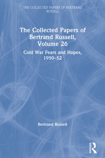 The Collected Papers of Bertrand Russell, Volume 26 : Cold War Fears and Hopes, 1950-52, EPUB eBook
