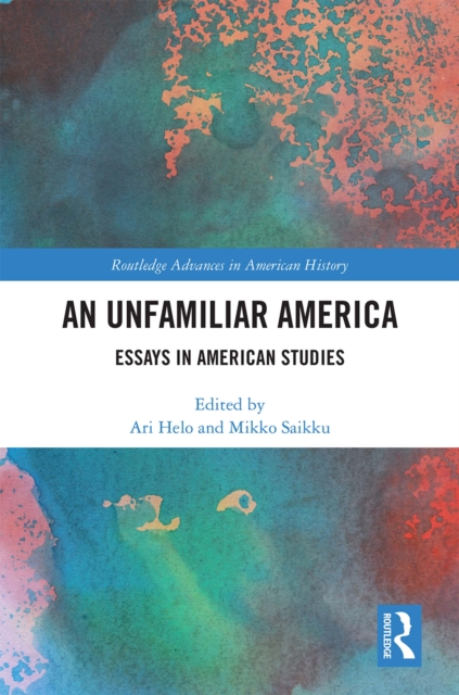 An Unfamiliar America : Essays in American Studies, PDF eBook