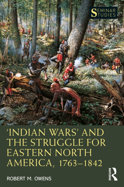 'Indian Wars' and the Struggle for Eastern North America, 1763-1842, PDF eBook