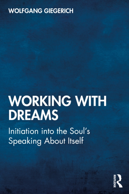 Working With Dreams : Initiation into the Soul’s Speaking About Itself, EPUB eBook