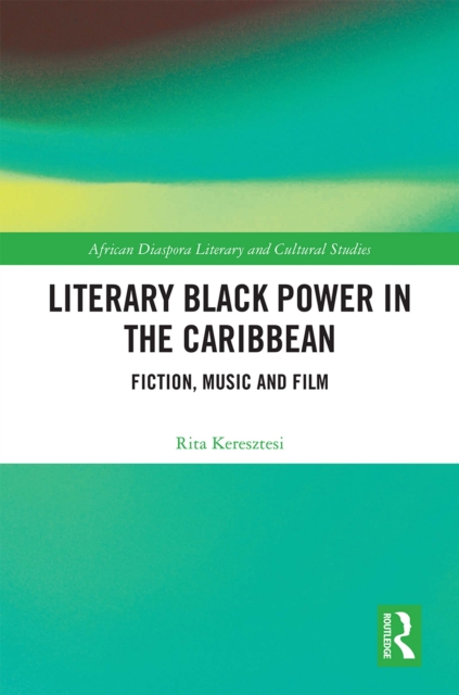 Literary Black Power in the Caribbean : Fiction, Music and Film, PDF eBook