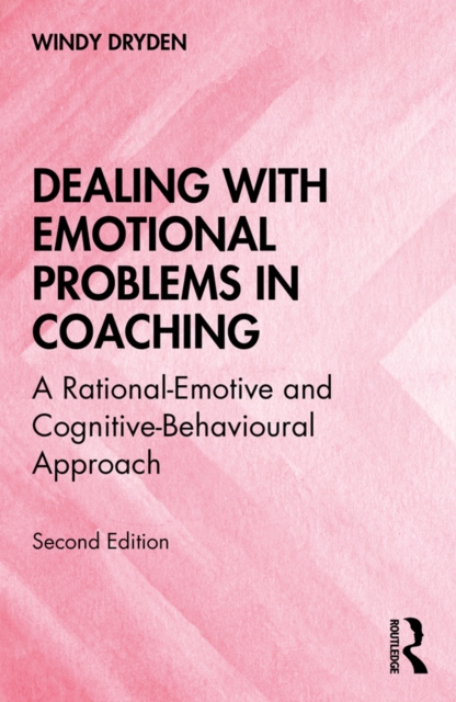 Dealing with Emotional Problems in Coaching : A Rational-Emotive and Cognitive-Behavioural Approach, EPUB eBook