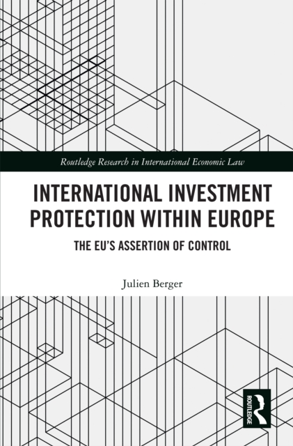 International Investment Protection within Europe : The EU's Assertion of Control, PDF eBook