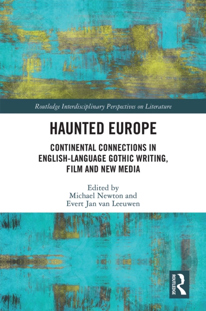 Haunted Europe : Continental Connections in English-Language Gothic Writing, Film and New Media, EPUB eBook