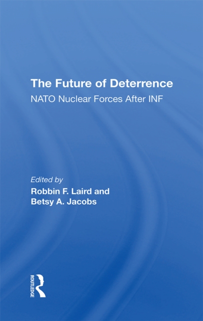 The Future Of Deterrence : Nato Nuclear Forces After Inf, PDF eBook
