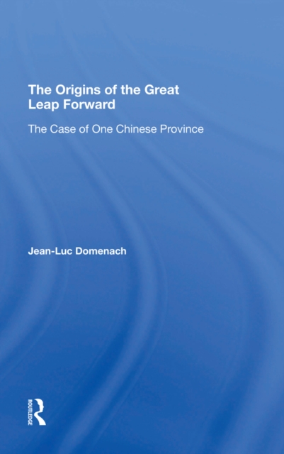 The Origins Of The Great Leap Forward : The Case Of One Chinese Province, PDF eBook