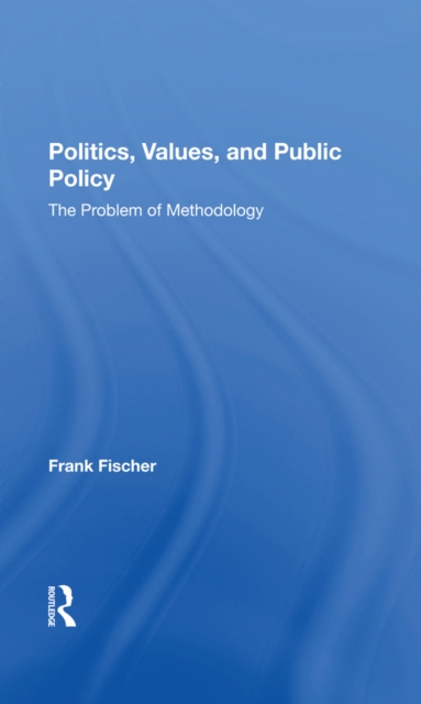 Politics, Values, And Public Policy : The Problem Of Methodology, PDF eBook