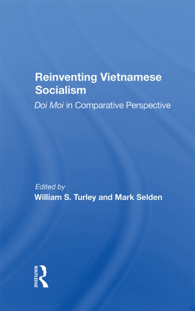 Reinventing Vietnamese Socialism : Doi Moi In Comparative Perspective, PDF eBook