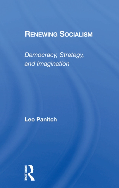 Renewing Socialism : Democracy, Strategy, And Imagination, PDF eBook