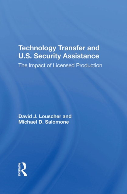 Technology Transfer And U.S. Security Assistance : The Impact Of Licensed Production, PDF eBook
