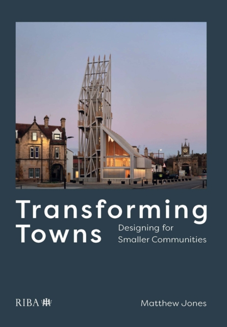 Transforming Towns : Designing for Smaller Communities, EPUB eBook