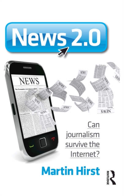 News 2.0 : Can journalism survive the Internet?, EPUB eBook