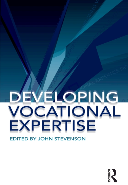 Developing Vocational Expertise : Principles and issues in vocational education, PDF eBook
