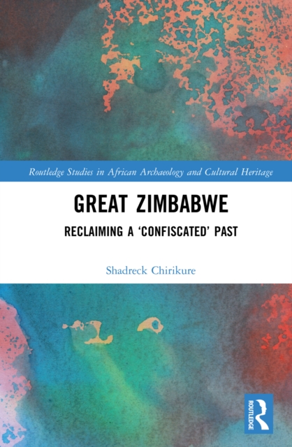 Great Zimbabwe : Reclaiming a ‘Confiscated’ Past, EPUB eBook