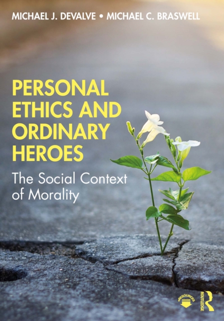 Personal Ethics and Ordinary Heroes : The Social Context of Morality, PDF eBook
