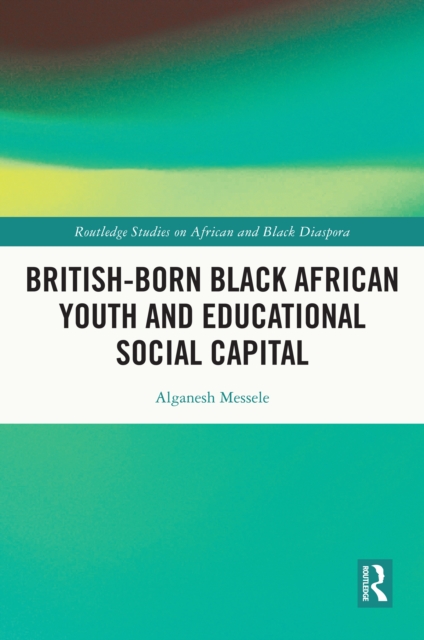 British-born Black African Youth and Educational Social Capital, PDF eBook