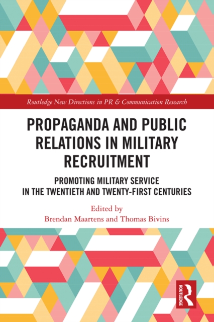 Propaganda and Public Relations in Military Recruitment : Promoting Military Service in the Twentieth and Twenty-First Centuries, EPUB eBook