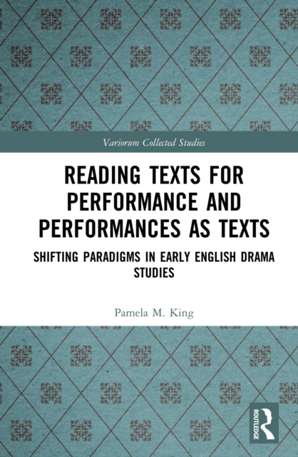 Reading Texts for Performance and Performances as Texts : Shifting Paradigms in Early English Drama Studies, EPUB eBook