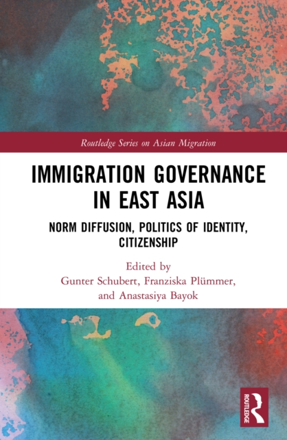 Immigration Governance in East Asia : Norm Diffusion, Politics of Identity, Citizenship, PDF eBook