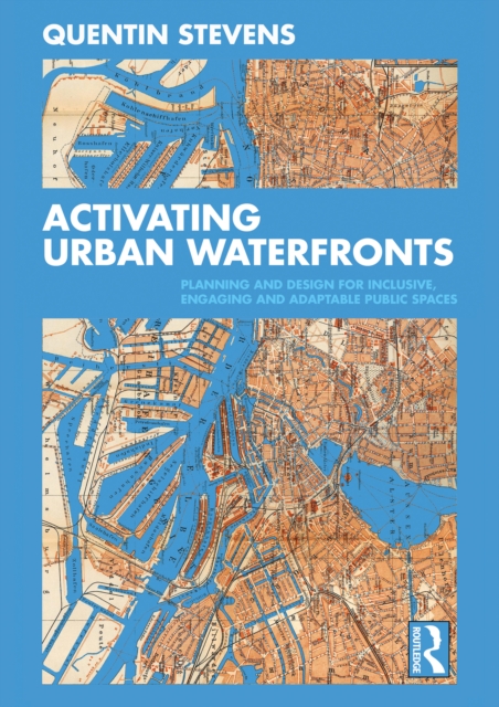 Activating Urban Waterfronts : Planning and Design for Inclusive, Engaging and Adaptable Public Spaces, PDF eBook