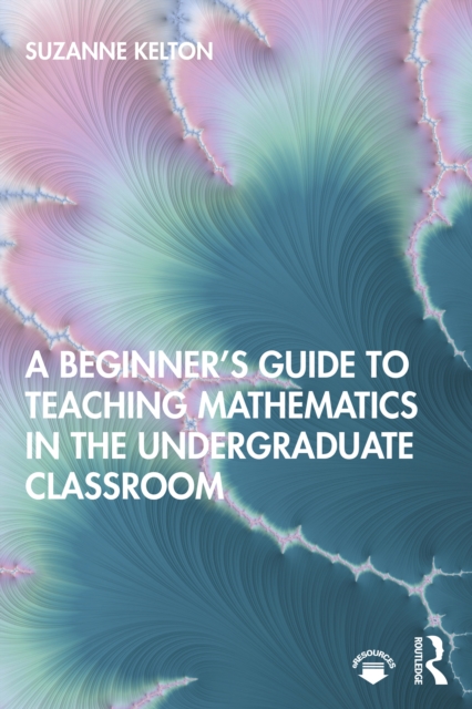 A Beginner's Guide to Teaching Mathematics in the Undergraduate Classroom, EPUB eBook